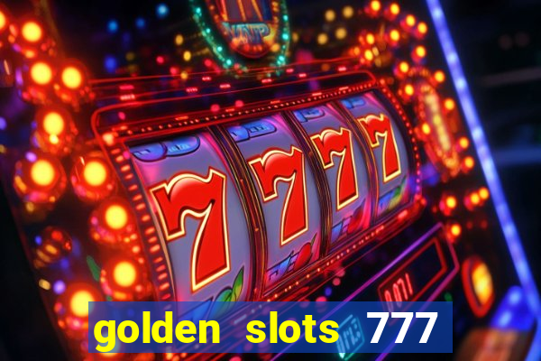 golden slots 777 paga mesmo